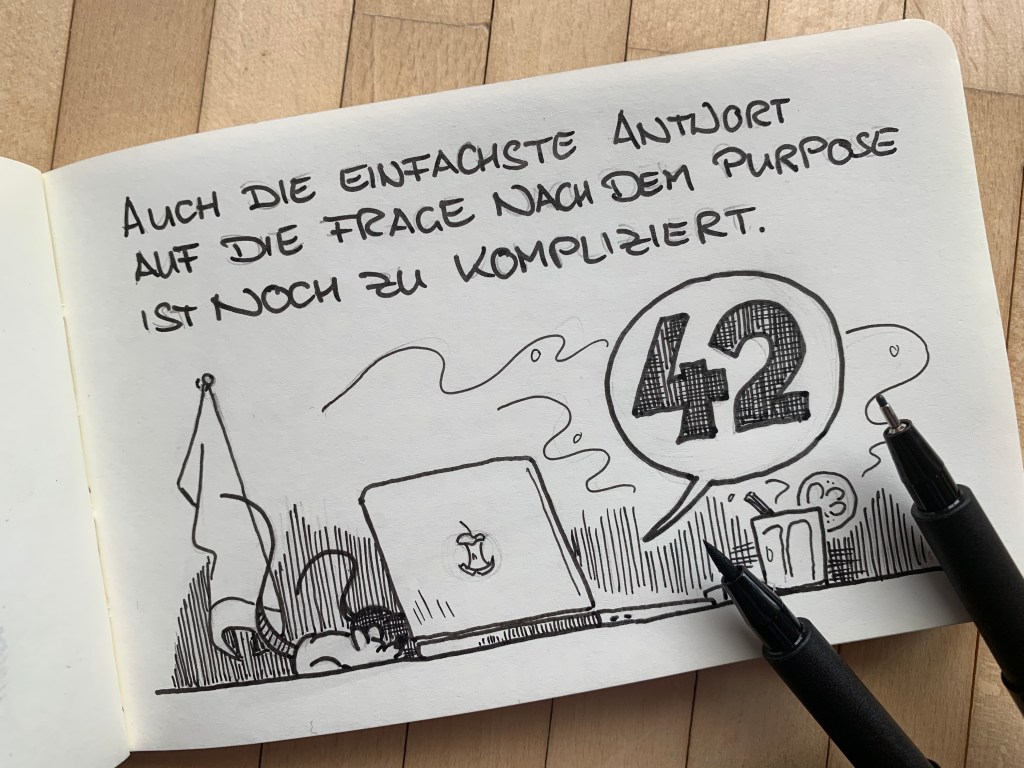 42: Die Antwort auf die Frage aller Fragen. Also auch nach dem Purpose. Oder so.